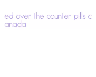 ed over the counter pills canada
