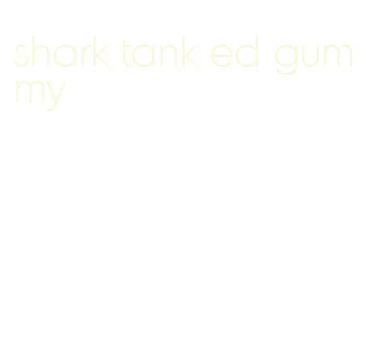 shark tank ed gummy