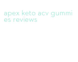 apex keto acv gummies reviews