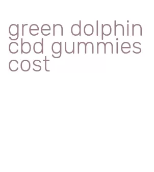 green dolphin cbd gummies cost