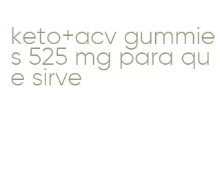 keto+acv gummies 525 mg para que sirve
