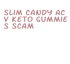 slim candy acv keto gummies scam