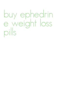 buy ephedrine weight loss pills