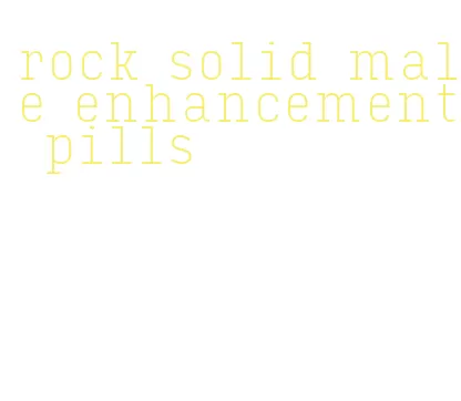 rock solid male enhancement pills