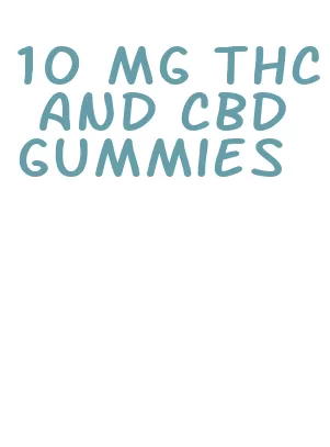 10 mg thc and cbd gummies