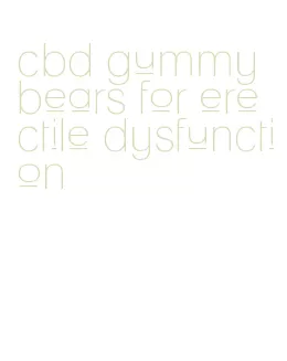 cbd gummy bears for erectile dysfunction