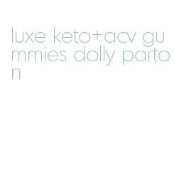 luxe keto+acv gummies dolly parton