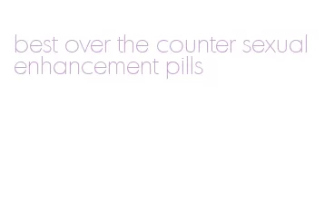 best over the counter sexual enhancement pills