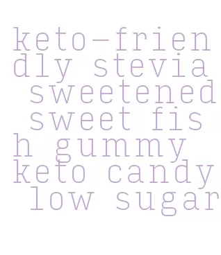 keto-friendly stevia sweetened sweet fish gummy keto candy low sugar
