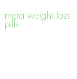 meta weight loss pills
