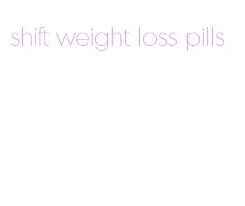 shift weight loss pills