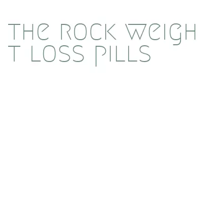 the rock weight loss pills