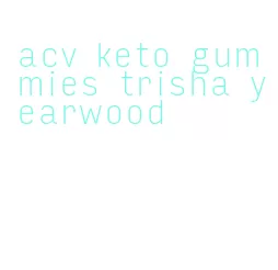 acv keto gummies trisha yearwood