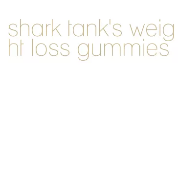 shark tank's weight loss gummies