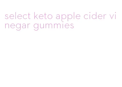 select keto apple cider vinegar gummies