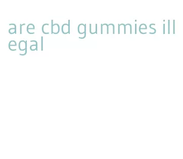 are cbd gummies illegal