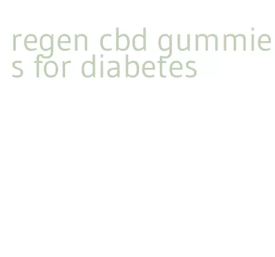 regen cbd gummies for diabetes