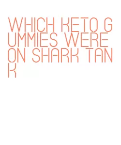 which keto gummies were on shark tank