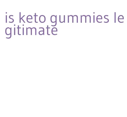 is keto gummies legitimate