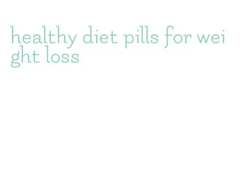 healthy diet pills for weight loss