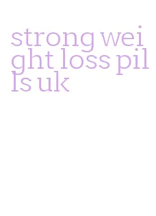 strong weight loss pills uk
