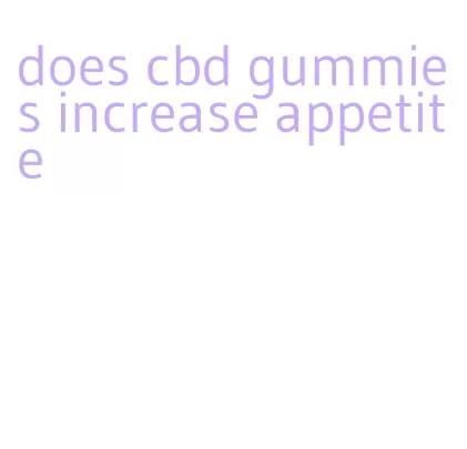 does cbd gummies increase appetite