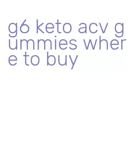 g6 keto acv gummies where to buy