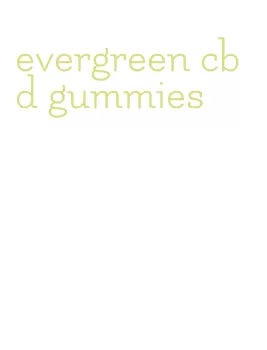 evergreen cbd gummies