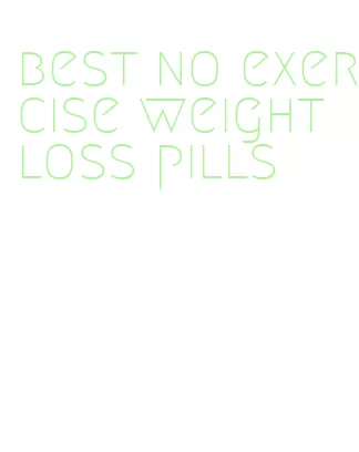 best no exercise weight loss pills