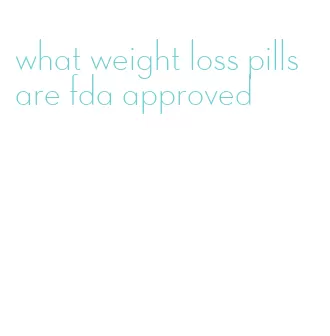 what weight loss pills are fda approved