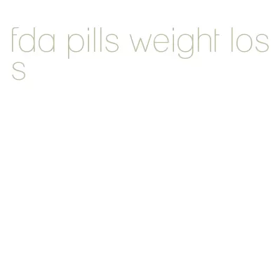 fda pills weight loss