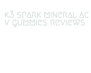 k3 spark mineral acv gummies reviews