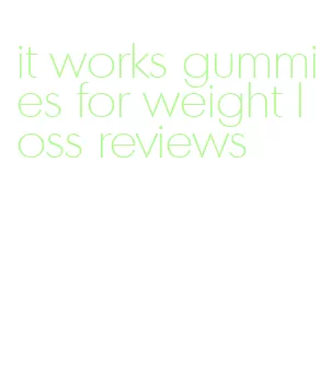 it works gummies for weight loss reviews