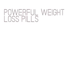 powerful weight loss pills