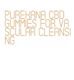 purekana cbd gummies for vascular cleansing