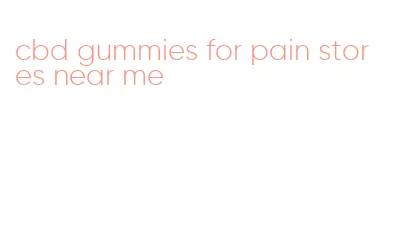 cbd gummies for pain stores near me
