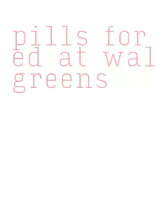 pills for ed at walgreens