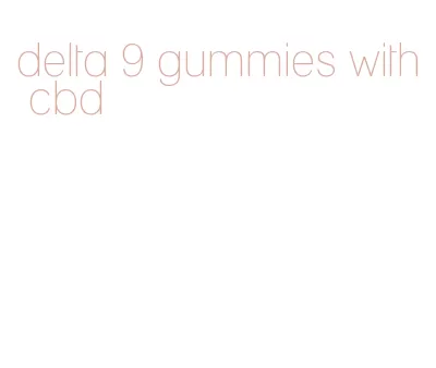 delta 9 gummies with cbd
