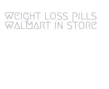 weight loss pills walmart in store