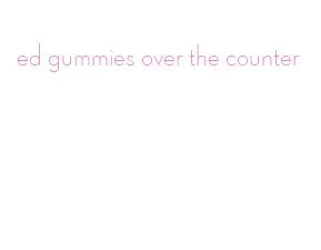 ed gummies over the counter