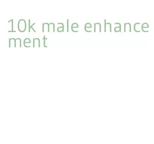 10k male enhancement