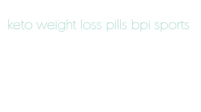 keto weight loss pills bpi sports