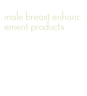 male breast enhancement products