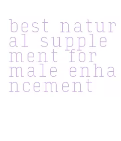 best natural supplement for male enhancement