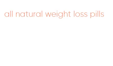 all natural weight loss pills