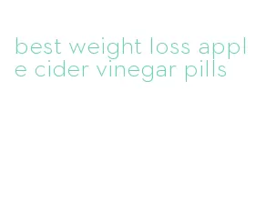 best weight loss apple cider vinegar pills