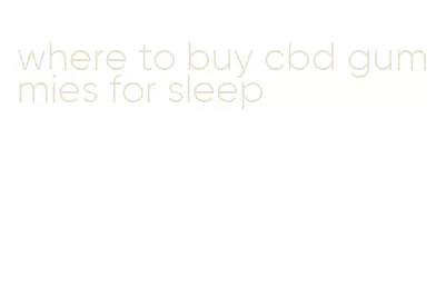 where to buy cbd gummies for sleep