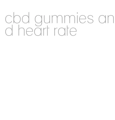 cbd gummies and heart rate