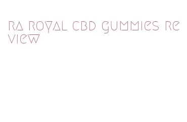 ra royal cbd gummies review