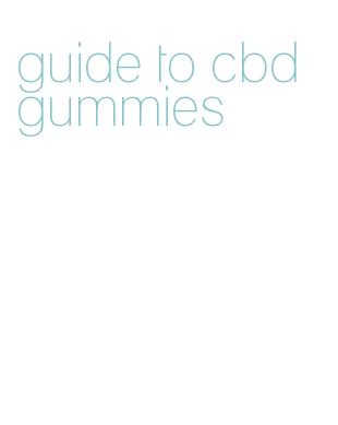 guide to cbd gummies